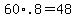 60%2A.8=48