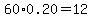 60%2A0.20=12