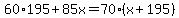 60%2A195%2B85x=70%28x%2B195%29