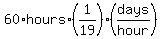 60%2Ahours%2A%281%2F19%29%28days%2Fhour%29