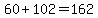 60%2B102=162