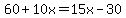 60%2B10x=15x-30