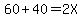 60%2B40=2X