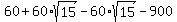 \"60%2B60%2Asqrt%2815%29-60%2Asqrt%2815%29-900\"