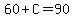 60%2BC=90
