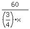 60%2F%28%283%2F4%29x%29
