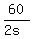60%2F%282s%29