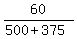 60%2F%28500+%2B+375%29