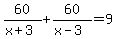 60%2F%28x%2B3%29%2B60%2F%28x-3%29=9