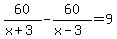 60%2F%28x%2B3%29-60%2F%28x-3%29=9