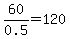 60%2F0.5=120