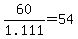 60%2F1.111=54