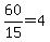 60%2F15=4