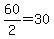 60%2F2=30