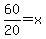 60%2F20=x