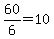 60%2F6+=+10