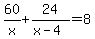 60%2Fx%2B24%2F%28x-4%29=8