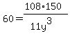 60=+%28108%2A150%29%2F%2811y%5E3%29+