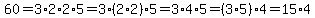 60=3%2A2%2A2%2A5=3%2A%282%2A2%29%2A5=3%2A4%2A5=%283%2A5%29%2A4=15%2A4