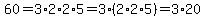 60=3%2A2%2A2%2A5=3%2A%282%2A2%2A5%29=3%2A20