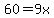 60=9x