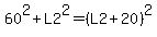60%5E2%2BL2%5E2=%28L2%2B20%29%5E2