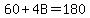 60+%2B+4B+=+180