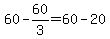 60+-+60%2F3+=+60+-+20