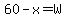 60-x=W