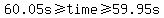 60.05s%3E=time%3E=59.95s