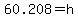 60.208+=+h