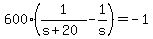 600%281%2F%28s%2B20%29+-+1%2Fs%29+=+-1