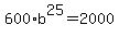 600%2Ab%5E25+=+2000