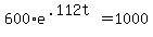 600%2Ae%5E%28.112t%29=1000