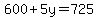 600%2B5y=725