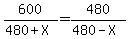 600%2F%28480%2BX%29=480%2F%28480-X%29