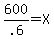 600%2F.6=X