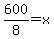 600%2F8=x