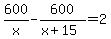 600%2Fx+-+600%2F%28x%2B15%29+=+2