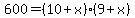 600=%2810%2Bx%29%289%2Bx%29