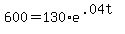 600=130%2Ae%5E%28.04t%29