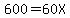 600=60X
