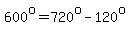 600%5Eo=720%5Eo-120%5Eo