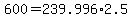 600+=+239.996%2A2.5
