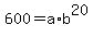 600+=+a%2Ab%5E20