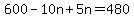 600+-+10n+%2B+5n+=+480