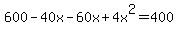 600+-+40x+-+60x+%2B+4x%5E2+=+400