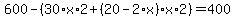 600-%2830%2Ax%2A2%2B%2820-2%2Ax%29x%2A2%29=+400