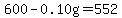 600-0.10g+=552