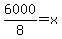 6000%2F8=x